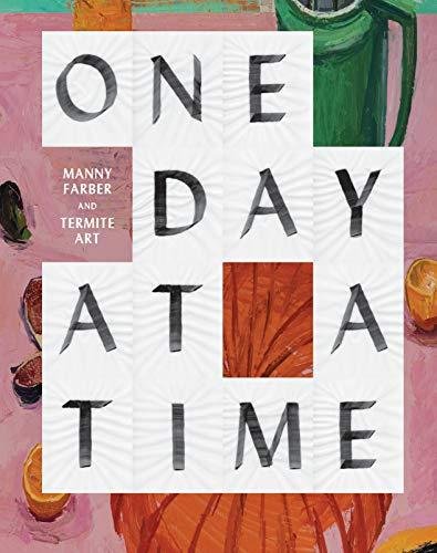 One Day at a Time: Manny Farber and Termite Art Helen Molesworth