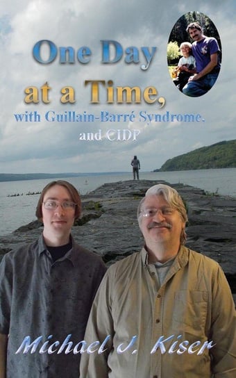 One Day at a Time, with Guillain-Barré Syndrome, and CIDP Kiser Michael J