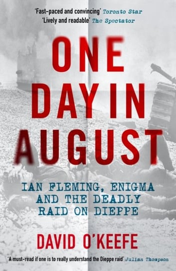One Day in August: Ian Fleming, Enigma, and the Deadly Raid on Dieppe David O'Keefe
