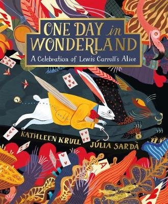One Day in Wonderland: A Celebration of Lewis Carroll's Alice Kathleen Krull
