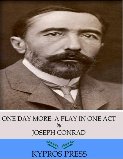 One Day More: A Play in One Act Conrad Joseph