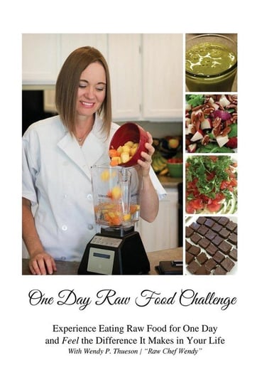One Day Raw Food Challenge Thueson Wendy P