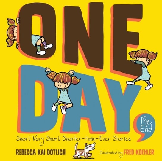 One Day, the End: Short, Very Short, Shorter-Than-Ever Stories Rebecca Kai Dotlich