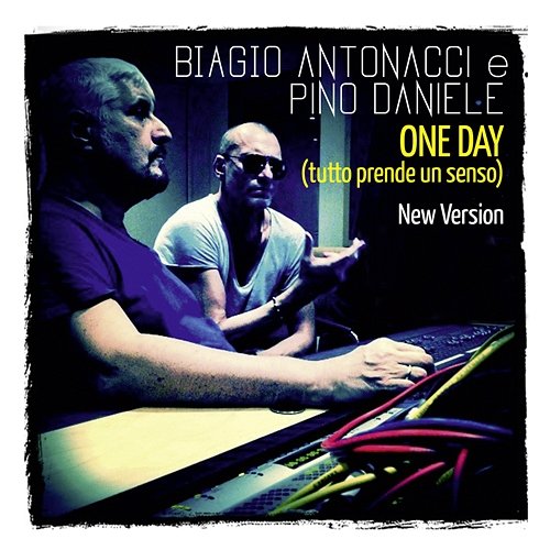 One Day (Tutto prende un senso) Biagio Antonacci feat. Pino Daniele