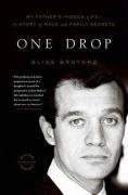 One Drop: My Father's Hidden Life--A Story of Race and Family Secrets Broyard Bliss