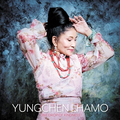 One Drop of Kindness Yungchen Lhamo