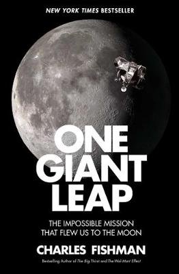 One Giant Leap: The Impossible Mission That Flew Us to the Moon Fishman Charles