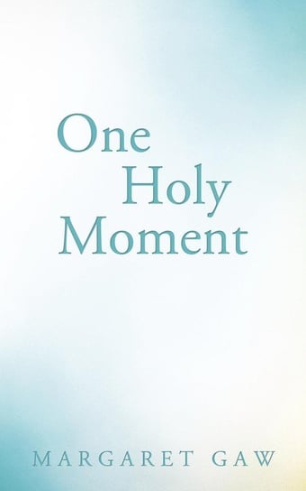 One Holy Moment Gaw Margaret
