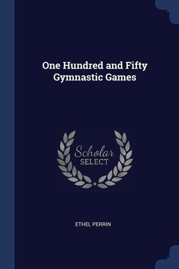One Hundred and Fifty Gymnastic Games Perrin Ethel