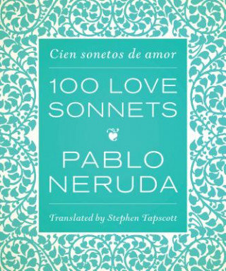 One Hundred Love Sonnets: Cien Sonetos de Amor Neruda Pablo