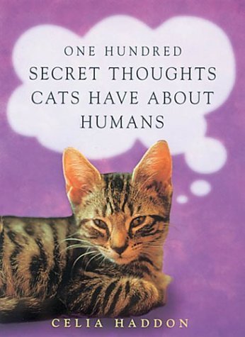 One Hundred Secret Thoughts Cats Have About Humans Haddon Mark
