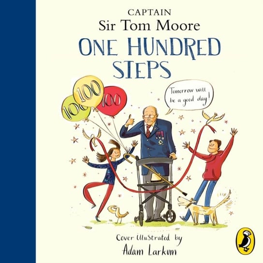 One Hundred Steps. The Story of Captain Sir Tom Moore Larkum Adam, Moore Captain Tom