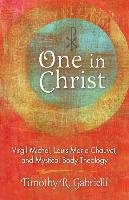 One in Christ: Virgil Michel, Louis-Marie Chauvet, and Mystical Body Theology Gabrielli Timothy R.