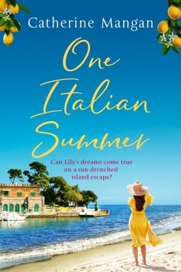 One Italian Summer: an irresistible, escapist love story set in Italy - the perfect summer read Catherine Mangan