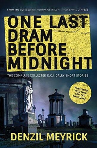 One Last Dram Before Midnight: The Complete Collected D.C.I. Daley Short Stories Meyrick Denzil
