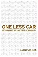 One Less Car: Bicycling and the Politics of Automobility Furness Zack