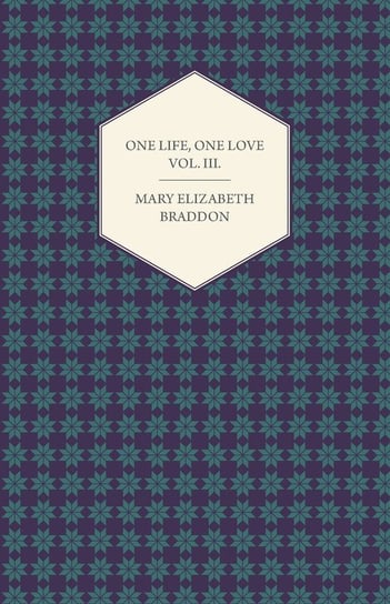 One Life, One Love Vol. III. Braddon Mary Elizabeth