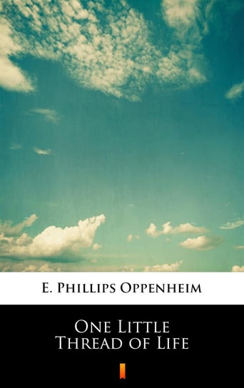 One Little Thread of Life Edward Phillips Oppenheim