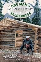 One Man's Wilderness, 50th Anniversary Edition: An Alaskan Odyssey Proenneke Richard Louis, Keith Sam