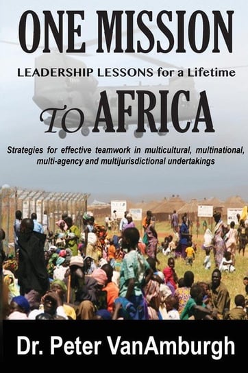 One Mission to Africa, Leadership Lessons for a Lifetime VanAmburgh Peter C
