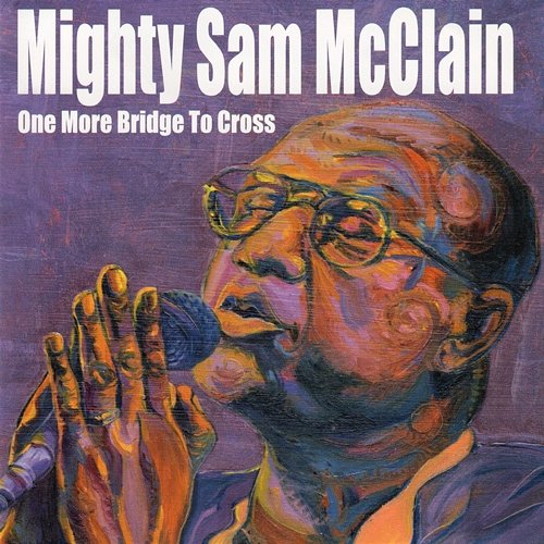 One More Bridge To Cross Mighty Sam McClain