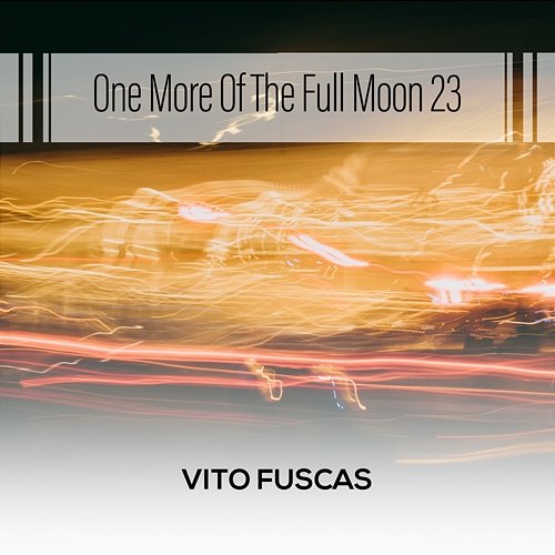 One More Of The Full Moon 23 Vito Fuscas