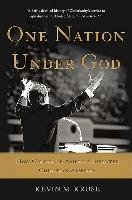 One Nation Under God: How Corporate America Invented Christian America Kruse Kevin M.