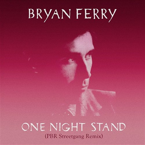 One Night Stand (PBR Streetgang Remix) Bryan Ferry
