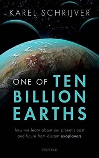 One of Ten Billion Earths. How we Learn about our Planets Past and Future from Distant Exoplanets Opracowanie zbiorowe