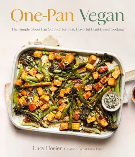 One-Pan Vegan: The Simple Sheet Pan Solution for Fast, Flavorful Plant-Based Cooking Luce Hosier