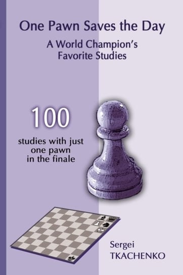 One Pawn Saves the Day: A World Champions Favorite Studies Sergei Tkachenko