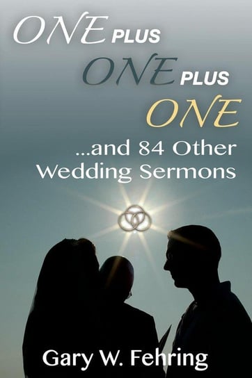 One Plus One Plus One and 84 Other Wedding Sermons Fehring Gary W.