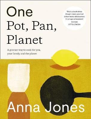 One: Pot, Pan, Planet: A Greener Way to Cook for You, Your Family and the Planet Jones Anna