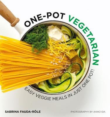 One-pot Vegetarian: Easy Veggie Meals in Just One Pot! Sabrina Fauda-Role