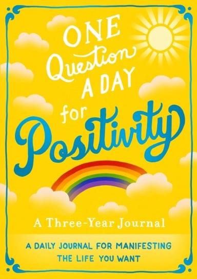 One Question A Day for Positivity: A Three-Year Journal: A Daily Journal for Manifesting the Life You Want Aimee Chase