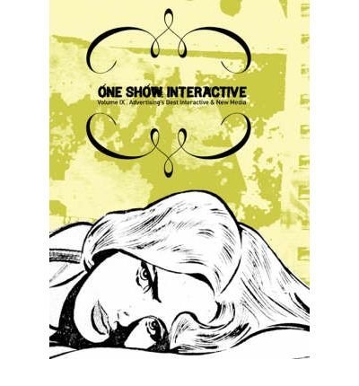 One Show Interactive, Volume IX: Advertising's Best Interactive & New Media Opracowanie zbiorowe