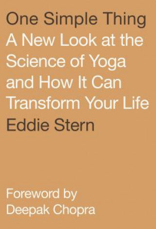 One Simple Thing. A New Look at the Science of Yoga and How It Can Transform Your Life Stern Eddie