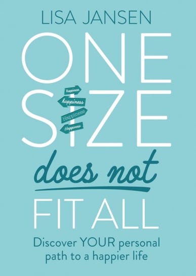 One Size Does Not Fit All: Discover YOUR personal path to a happier life Lisa Jansen