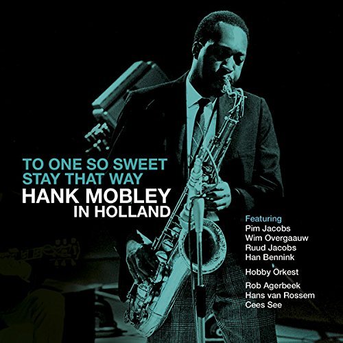One So Sweet - Stay That Way: Hank Mobley In Holland Mobley Hank