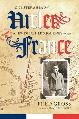 One Step Ahead of Hitler: A Jewish Child's Journey Through France Gross Fred