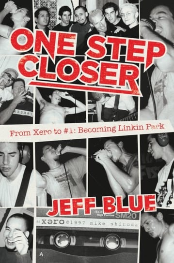 One Step Closer: From Xero to #1: Becoming Linkin Park Jeff Blue