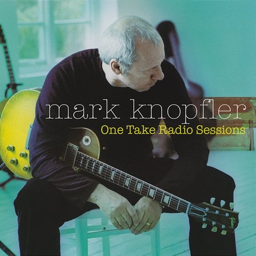 One Take Radio Sessions Mark Knopfler