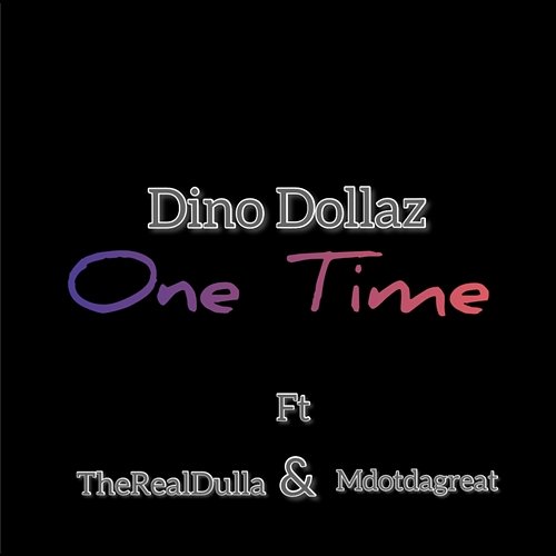 One time - Dino Dollaz feat. Mdotdagreat, The Real Dulla