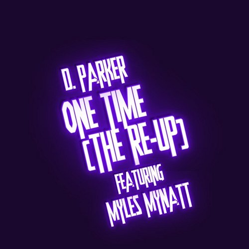 One Time (The Re-Up) D. Parker feat. Myles Mynatt