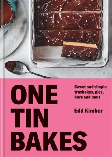 One Tin Bakes: Sweet and simple traybakes, pies, bars and buns Edd Kimber