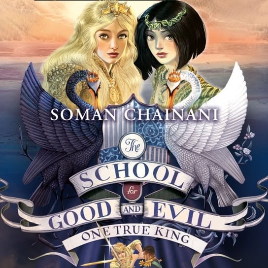 One True King (The School for Good and Evil, Book 6) Chainani Soman