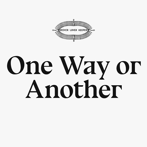One Way Or Another Seeker Lover Keeper