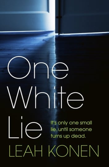 One White Lie. The bestselling, gripping psychological thriller with a twist you wont see coming Konen Leah