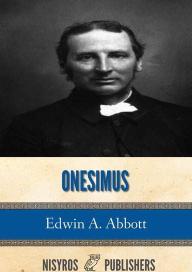 Onesimus: Memoirs of a Disciple of St. Paul Abbott Edwin A.