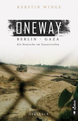 Oneway - Berlin-Gaza. Als Deutsche im Gazastreifen Acabus